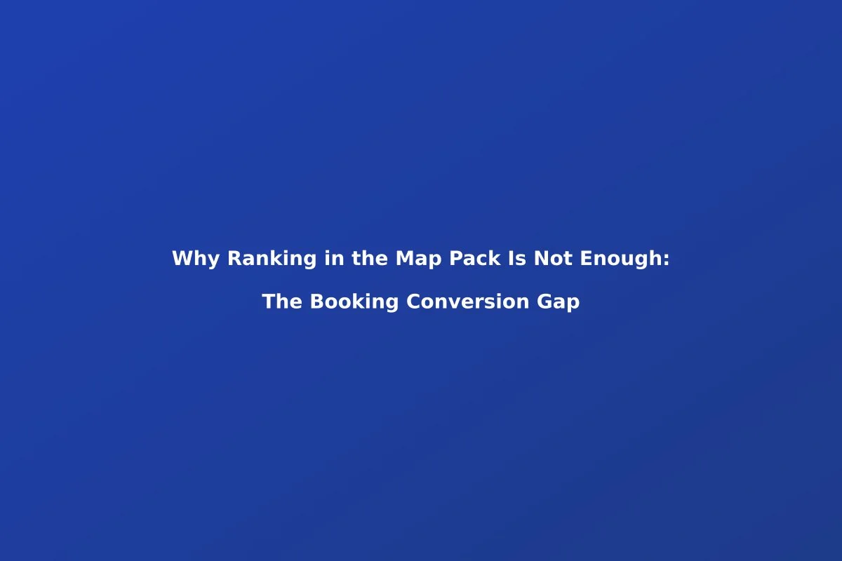 Why Ranking in the Map Pack Is Not Enough: The Booking Conversion Gap